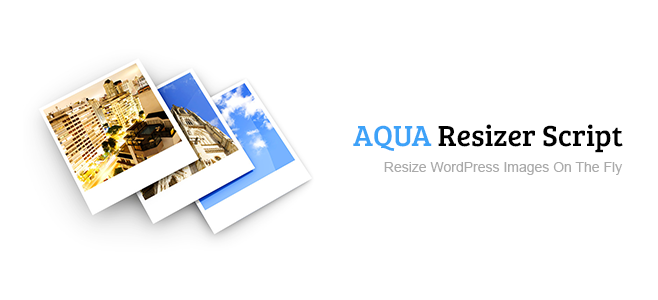 Resize WordPress Images On The Fly With Aqua Resizer