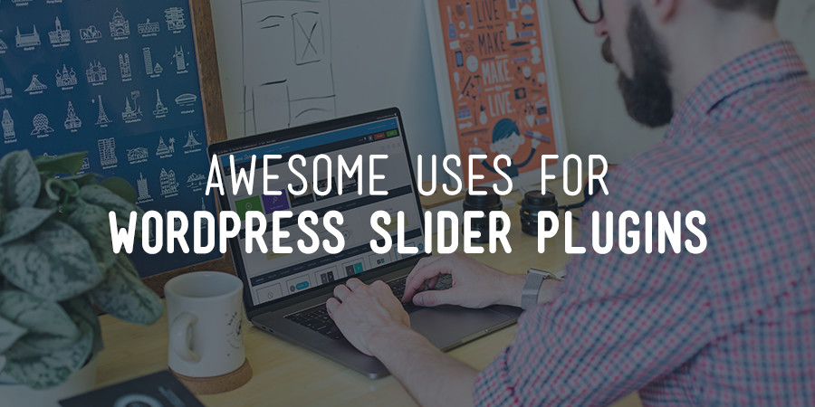 Awesome Uses for Powerful WordPress Slider Plugins