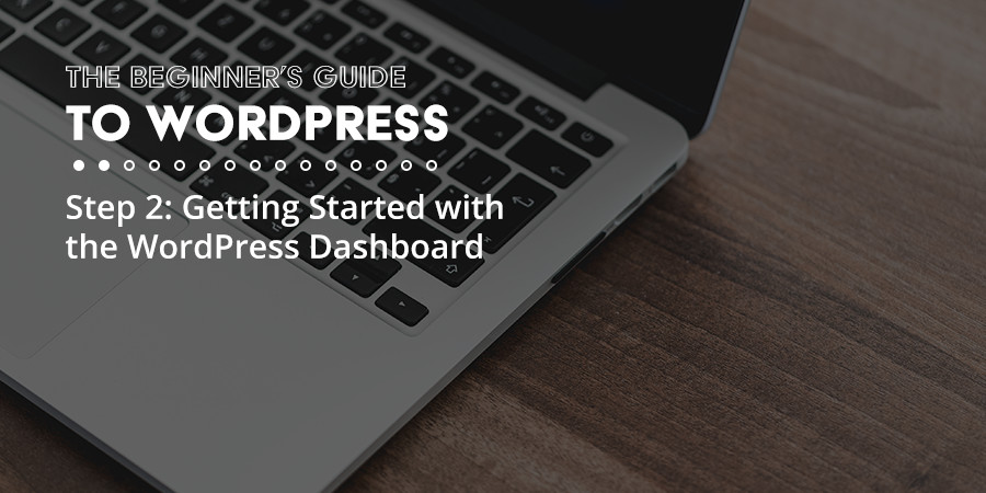 How to Get Started With the WordPress Dashboard