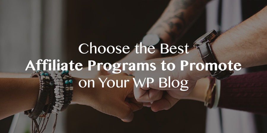 How to Choose the Best Affiliate Programs to Promote on Your WordPress Blog