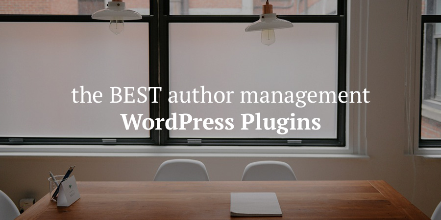 10 Best WordPress Multi-Author Management Plugins