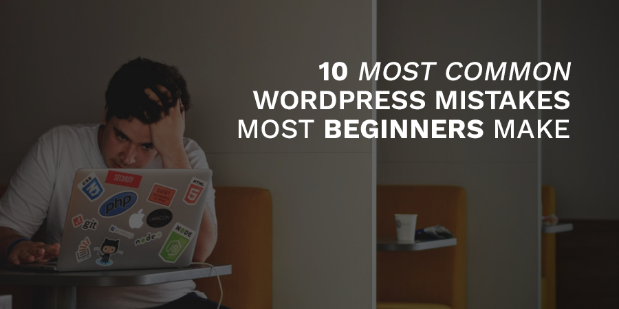 Most Common Mistakes of WordPress Beginners