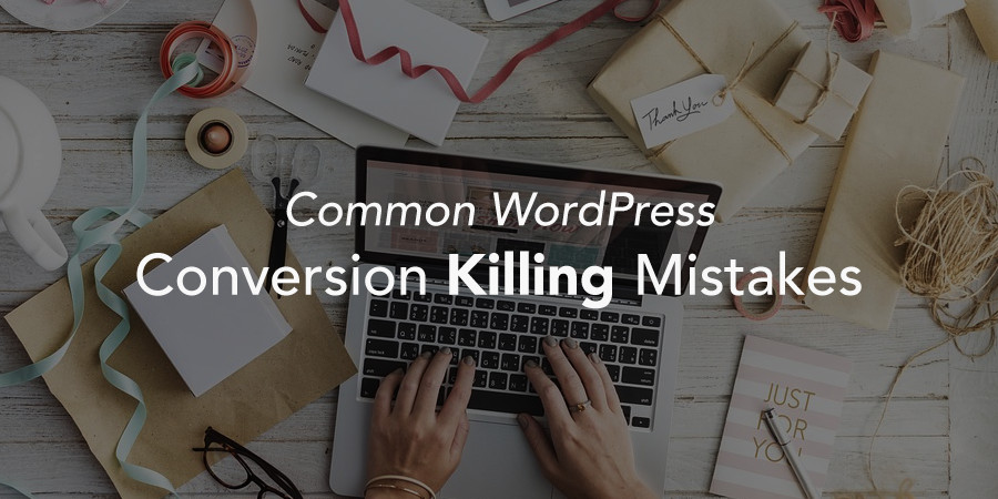 Conversion Killing Mistakes on Your WordPress Website