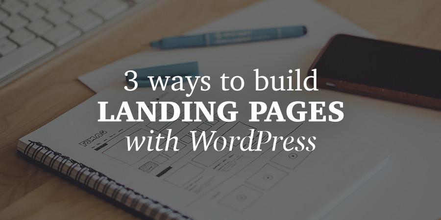 How to Build a Landing Page with WordPress from Scratch