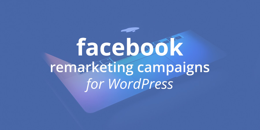 How to Create Facebook Remarketing Campaigns for WordPress