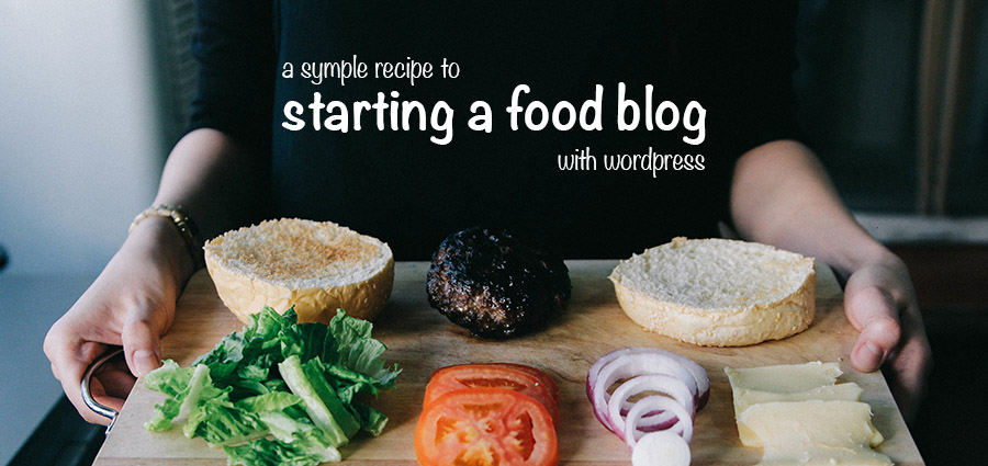 How to Start a Successful Food Blog With WordPress