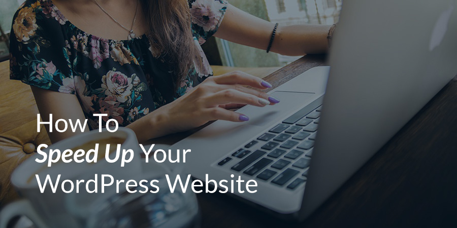 How To Speed Up Your WordPress Website