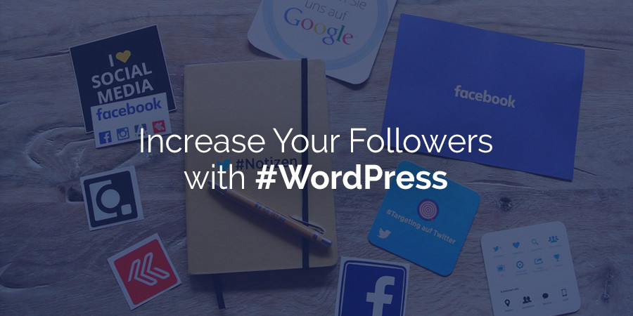 How to Increase Your Social Media Follows from Your WordPress Site
