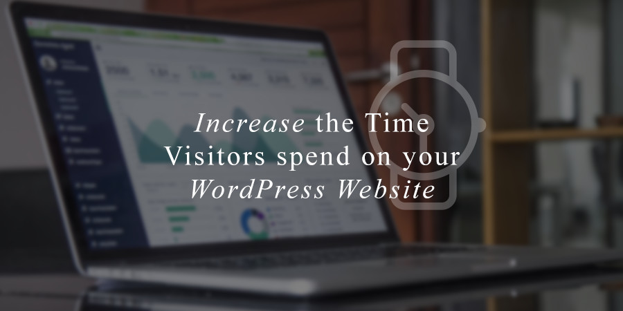 How to Increase the Time Visitors Spend on Your WordPress Website