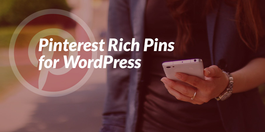 How to Set Up Pinterest Rich Pins for your WordPress Website