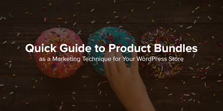 How to Use Bundled Products as a Marketing Technique for Your WordPress Store