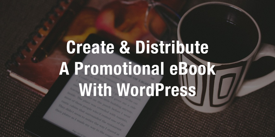 How to Create a Promotional eBook for Your WordPress Website (in 4 Steps)