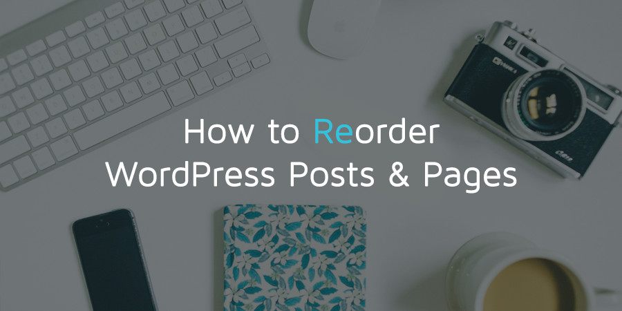 How to Reorder WordPress Posts and Pages