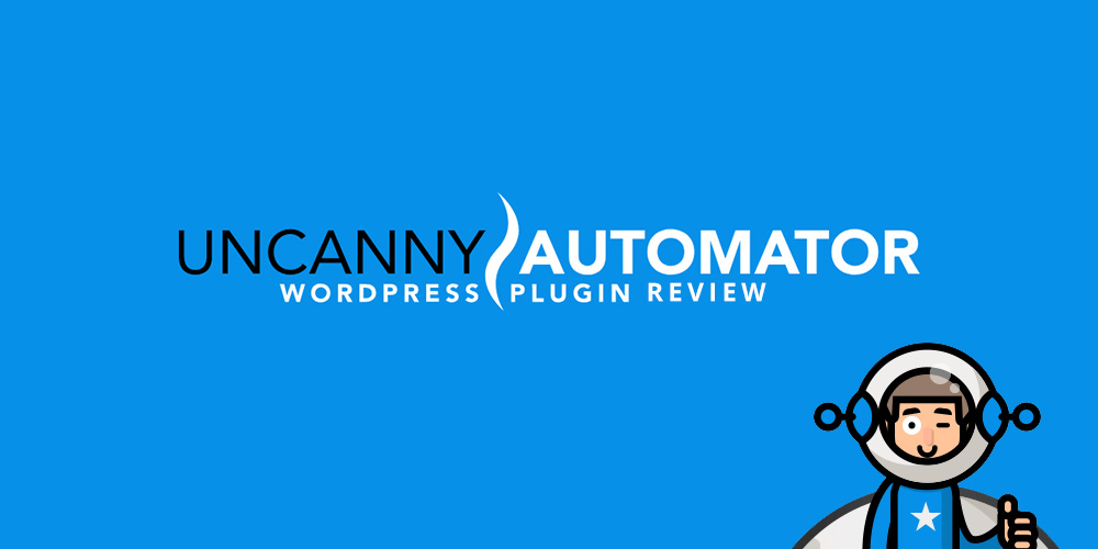 Uncanny Automator WordPress Plugin Review: Automate Your Workflows Like A Pro