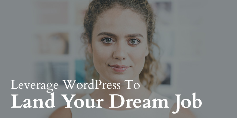 How to Leverage Your WordPress Blog to Land Your Dream Job