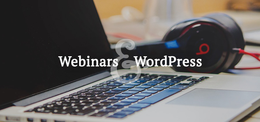 Webinars and WordPress: The Whys and the Hows