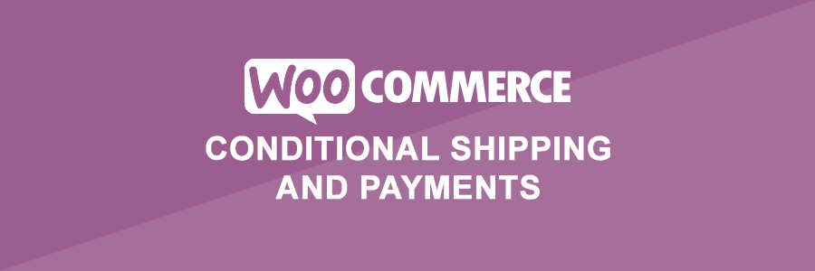 WooCommerce Conditional Shipping and Payments