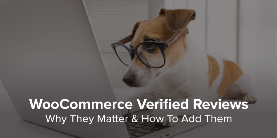 Why Verified Reviews Matter and How to Add Them to WooCommerce