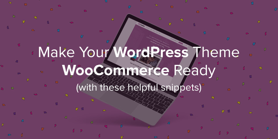 Make Your WordPress Theme WooCommerce Compatible with Theses Helpful Snippets