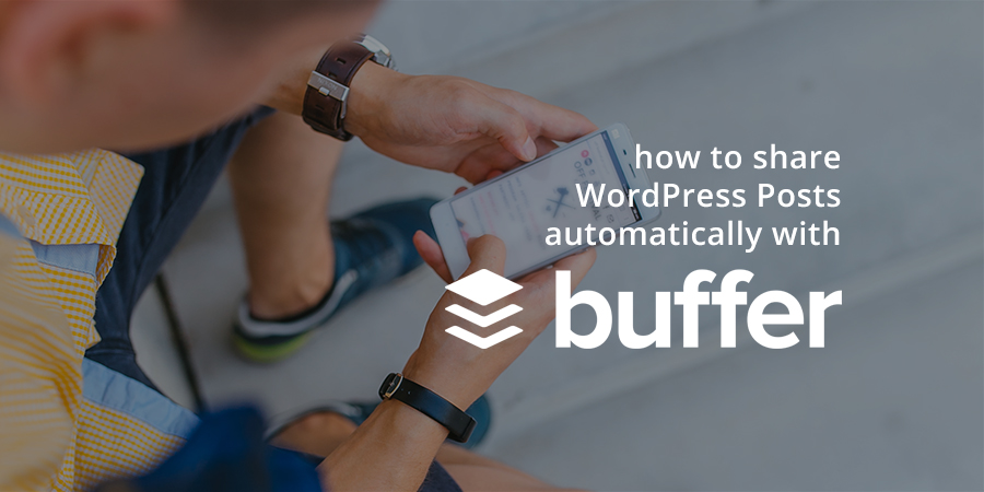 Share WordPress Posts Automatically with Buffer