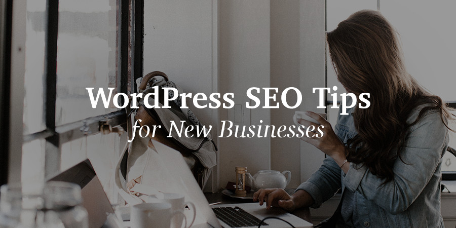 Top WordPress SEO Tips for New Businesses
