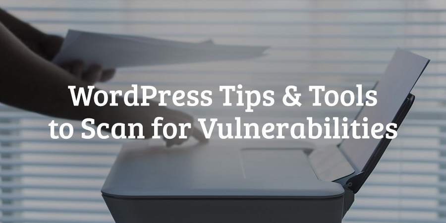 Free Tools to Scan Your WordPress Website for Vulnerabilities