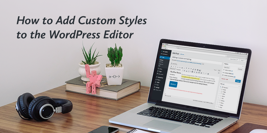 How to Add Custom Styles to the WordPress Visual Editor